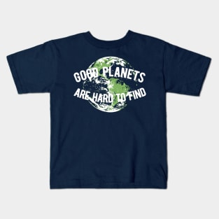 Good Planets are Hard to Find Kids T-Shirt